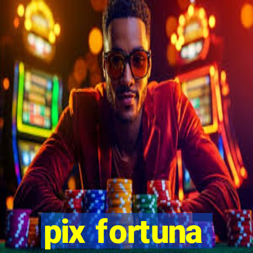 pix fortuna